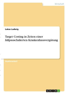 Target Costing in Zeiten einer fallpauschalierten Krankenhausvergütung