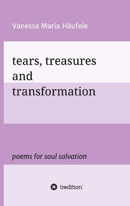 tears, treasures and transformation