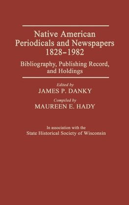 Native American Periodicals and Newspapers, 1828-1982