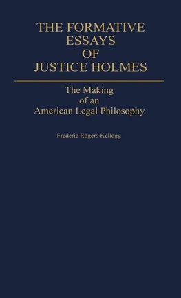 The Formative Essays of Justice Holmes