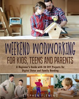 Weekend Woodworking For Kids, Teens and Parents