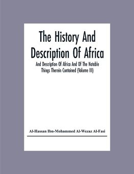 The History And Description Of Africa And Description Of Africa And Of The Notable Things Therein Contained (Volume Iii)