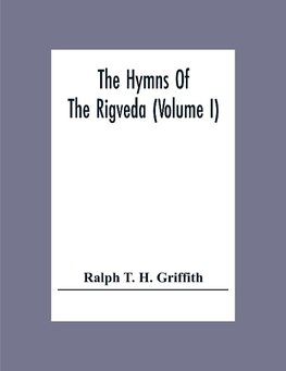 The Hymns Of The Rigveda (Volume I)