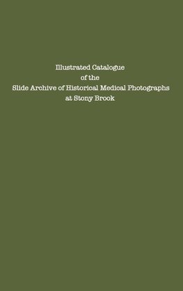 Illustrated Catalogue of the Slide Archive of Historical Medical Photographs at Stony Brook