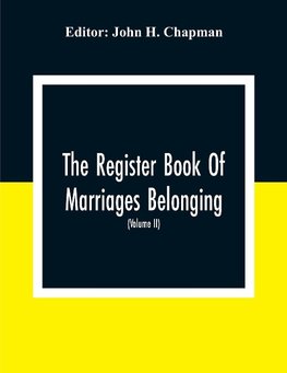 The Register Book Of Marriages Belonging To The Parish Of St. George Hanover Square In The County Of Middleser (Volume Ii) 1788 To 1809