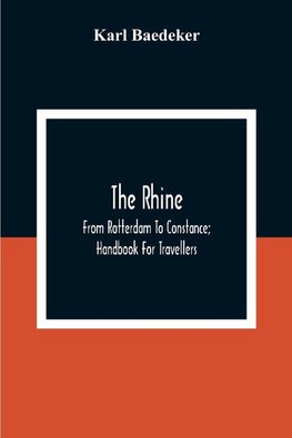 The Rhine; From Rotterdam To Constance; Handbook For Travellers