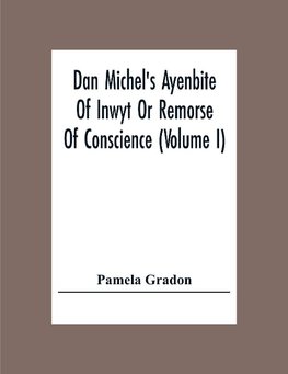 Dan Michel's Ayenbite Of Inwyt Or Remorse Of Conscience (Volume I)