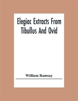 Elegiac Extracts From Tibullus And Ovid