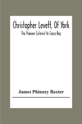 Christopher Levett, Of York; The Pioneer Colonist In Casco Bay