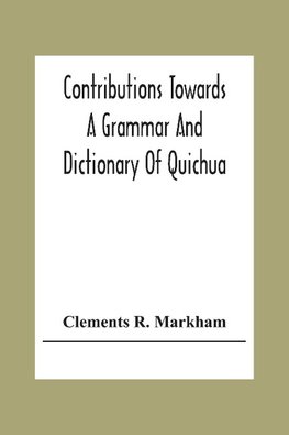 Contributions Towards A Grammar And Dictionary Of Quichua