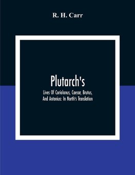 Plutarch's; Lives Of Coriolanus, Caesar, Brutus, And Antonius