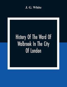 History Of The Ward Of Walbrook In The City Of London