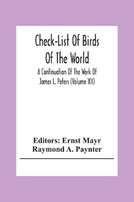 Check-List Of Birds Of The World; A Continuation Of The Work Of James L. Peters (Volume Xii)