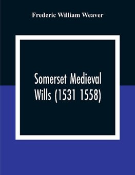 Somerset Medieval Wills (1531 1558)