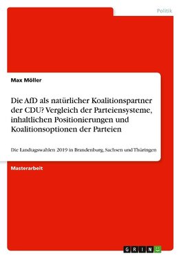 Die AfD als natürlicher Koalitionspartner der CDU? Vergleich der Parteiensysteme, inhaltlichen Positionierungen und Koalitionsoptionen der Parteien