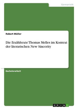 Die Erzähltexte Thomas Melles im Kontext der literarischen New Sincerity