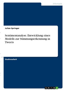 Sentimentanalyse. Entwicklung eines Modells zur Stimmungserkennung in Tweets