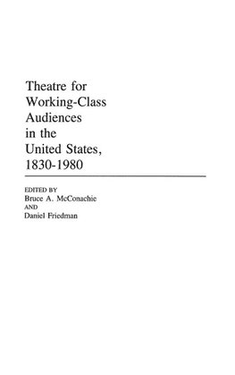 Theatre for Working-Class Audiences in the United States, 1830-1980