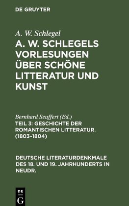 A. W. Schlegels Vorlesungen über schöne Litteratur und Kunst, Teil 3, Geschichte der Romantischen Litteratur. (1803-1804)