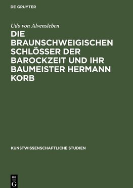 Die braunschweigischen Schlösser der Barockzeit und ihr Baumeister Hermann Korb