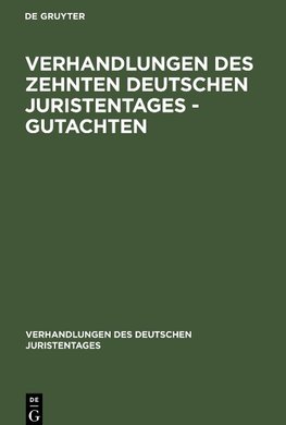 Verhandlungen des Zehnten deutschen Juristentages - Gutachten