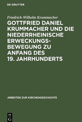 Gottfried Daniel Krummacher und die niederrheinische Erweckungsbewegung zu Anfang des 19. Jahrhunderts