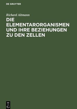 Die Elementarorganismen und ihre Beziehungen zu den Zellen