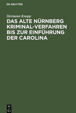 Das Alte Nürnberg Kriminal-Verfahren bis zur Einführung der Carolina