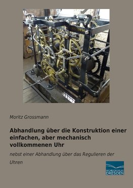 Abhandlung über die Konstruktion einer einfachen, aber mechanisch vollkommenen Uhr