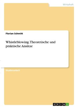 Whistleblowing. Theoretische und praktische Ansätze