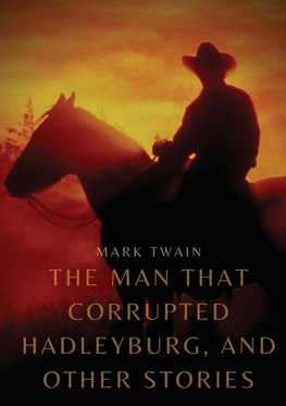 The Man That Corrupted Hadleyburg, and other stories