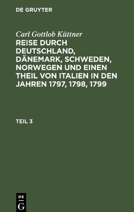 Reise durch Deutschland, Dänemark, Schweden, Norwegen und einen Theil von Italien in den Jahren 1797, 1798, 1799, Teil 3, Reise durch Deutschland, Dänemark, Schweden, Norwegen und einen Theil von Italien in den Jahren 1797, 1798, 1799 Teil 3