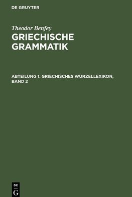 Griechische Grammatik, Abteilung 1, Griechisches Wurzellexikon, Band 2