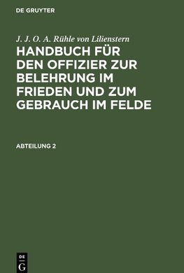 Handbuch für den Offizier zur Belehrung im Frieden und zum Gebrauch im Felde, Abteilung 2, Handbuch für den Offizier zur Belehrung im Frieden und zum Gebrauch im Felde Abteilung 2