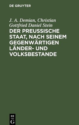 Der preußische Staat, nach seinem gegenwärtigen Länder- und Volksbestande