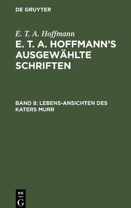 E. T. A. Hoffmann's ausgewählte Schriften, Band 8, Lebens-Ansichten des Katers Murr