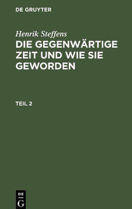 Die gegenwärtige Zeit und wie sie geworden, Teil 2, Die gegenwärtige Zeit und wie sie geworden Teil 2