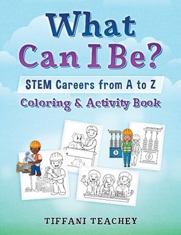 What Can I Be? STEM Careers from A to Z