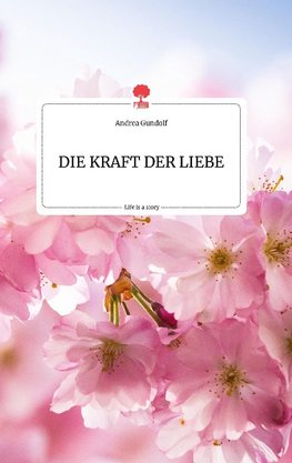 DIE KRAFT DER LIEBE. Life is a Story - story.one