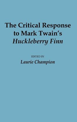 The Critical Response to Mark Twain's Huckleberry Finn