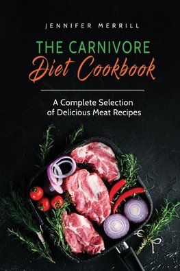 The Carnivore Diet Cookbook