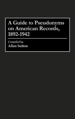 A Guide to Pseudonyms on American Recordings, 1892-1942