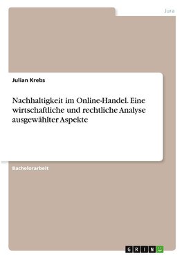 Nachhaltigkeit im Online-Handel. Eine wirtschaftliche und rechtliche Analyse ausgewählter Aspekte