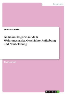 Gemeinnützigkeit auf dem Wohnungsmarkt. Geschichte, Aufhebung und Neubelebung