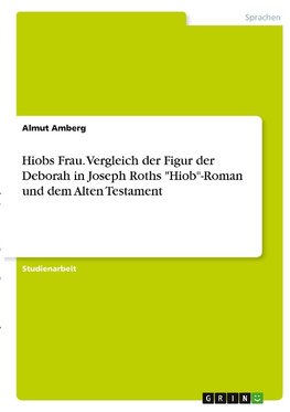 Hiobs Frau. Vergleich der Figur der Deborah in Joseph Roths "Hiob"-Roman und dem Alten Testament