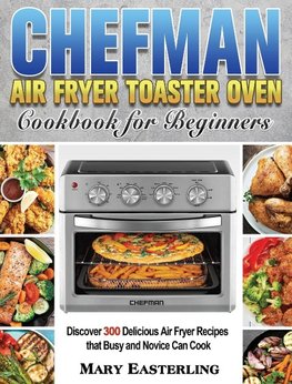 Chefman Air Fryer Toaster Oven Cookbook for Beginners