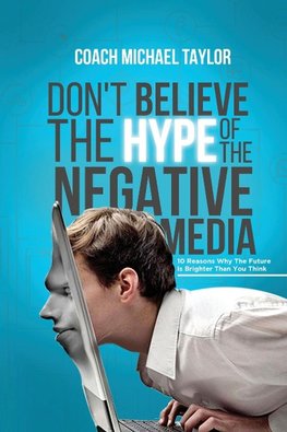 Don't Believe The Hype Of The Negative Media