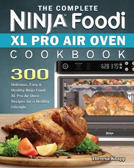 The Complete Ninja Foodi XL Pro Air Oven Cookbook