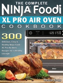 The Complete Ninja Foodi XL Pro Air Oven Cookbook