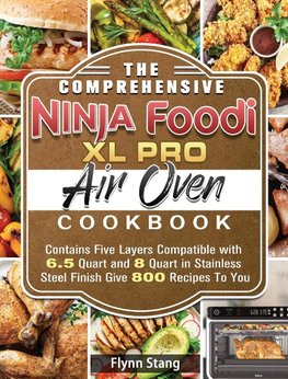 The Comprehensive Ninja Foodi XL Pro Air Oven Cookbook